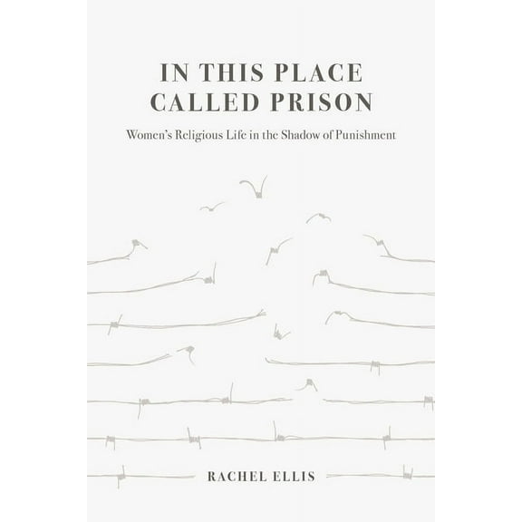 In This Place Called Prison: Women's Religious Life in the Shadow of Punishment, (Paperback)
