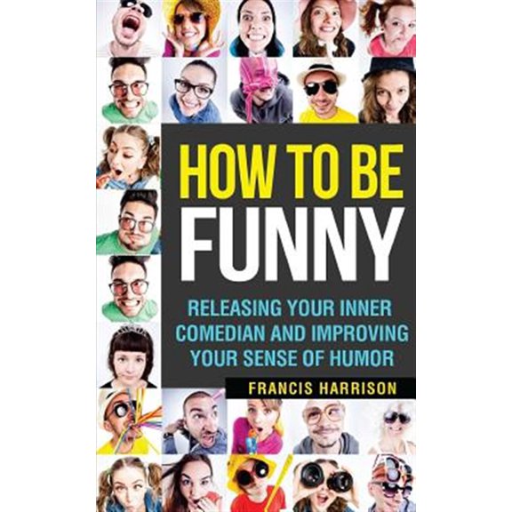 Pre-Owned How to Be Funny : Releasing Your Inner Comedian and Developing Your Sense of Humor