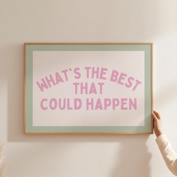 Whats The Best That Could Happen Poster Pink Dopamine Decor Sage Green Wall Art Desk Decor Motivational Poster Corporate Gift Trendy Wall Art Home Decor, 8x12 UNFRAMED