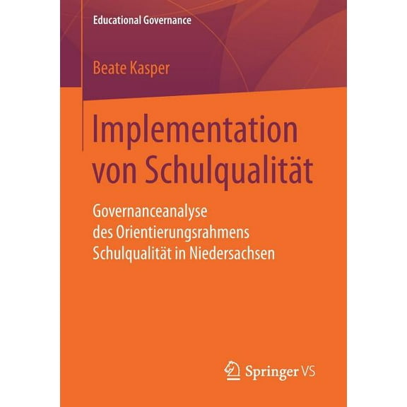 Educational Governance: Implementation Von Schulqualität: Governanceanalyse Des Orientierungsrahmens Schulqualität in Niedersachsen (Paperback)