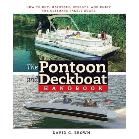 The Pontoon and Deckboat Handbook : How to Buy, Maintain, Operate, and Enjoy the Ultimate Family (Best Pontoon Boats For Families)