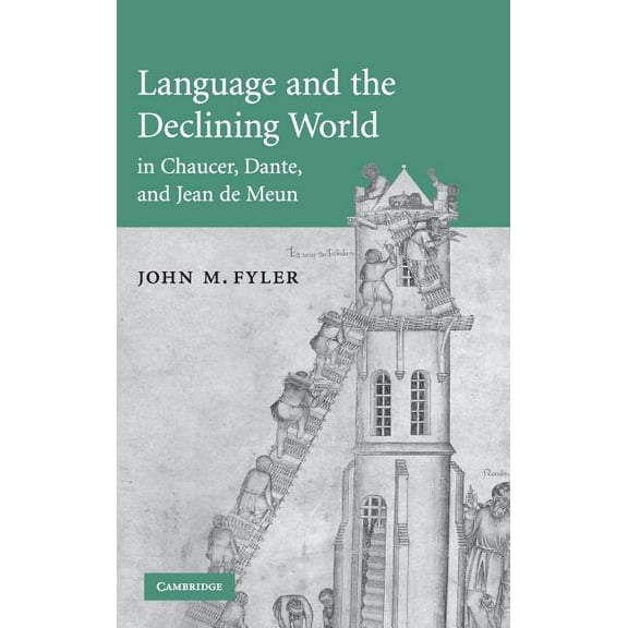 Cambridge Studies in Medieval Literature Language and the Declining World in Chaucer, Dante, and Jean de Meun, Book 63, (Hardcover)