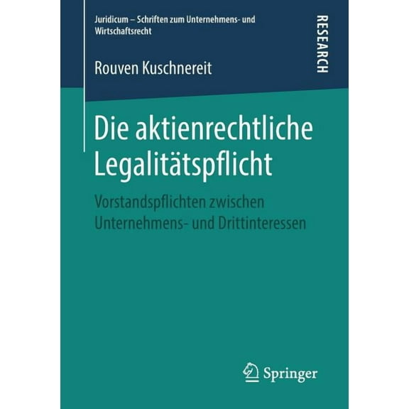Juridicum - Schriften Zum Unternehmens-  Die Aktienrechtliche LegalitÃ¤tspflicht: Vorstandspflichten Zwischen Unternehmens- Und Drittinteressen, (Paperback)