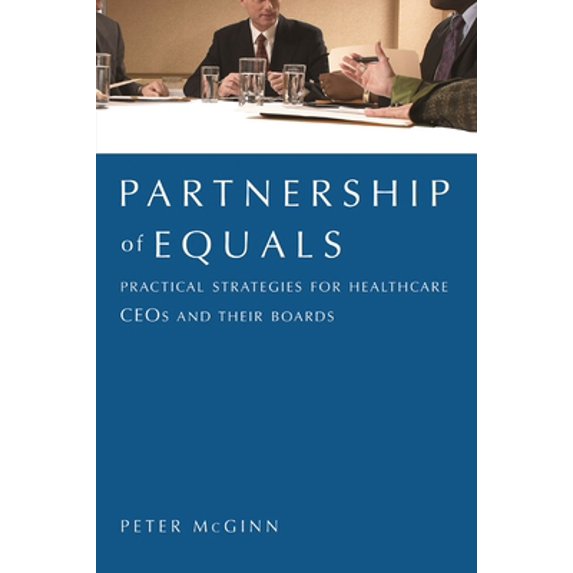 Pre-Owned Partnership of Equals: Practical Strategies for Healthcare Ceos and Their Boards (Paperback) 1567933114 9781567933116