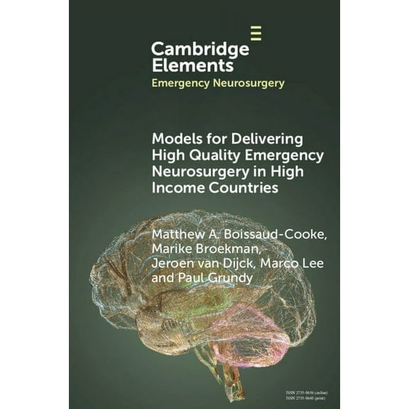Elements in Emergency Neurosurgery Models for Delivering High Quality Emergency Neurosurgery in High Income Countries, (Paperback)