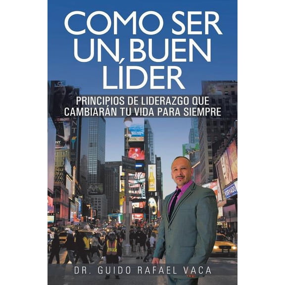 Como Ser Un Buen Lider: Principios de Liderazgo Que Cambiaran Tu Vida Para Siempre (Paperback)