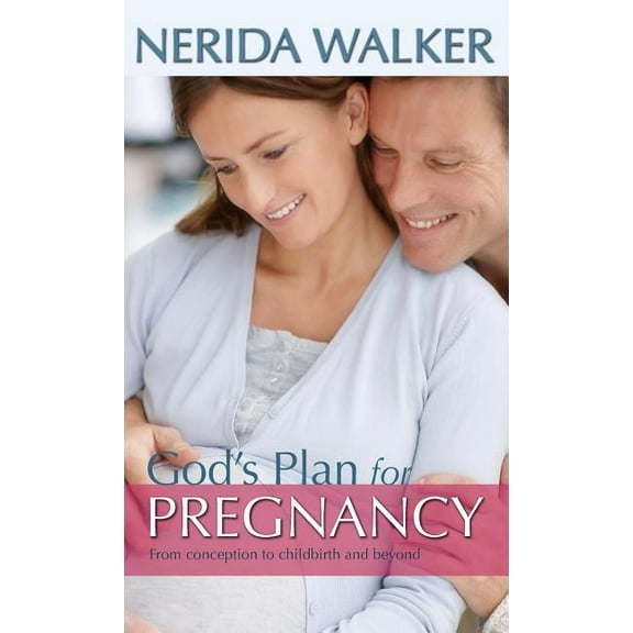 God's Plan for Pregnancy: From Conception to Childbirth and Beyond (Hardcover)