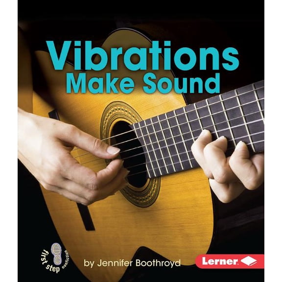 First Step Nonfiction -- Light and Sound Vibrations Make Sound, (Paperback)
