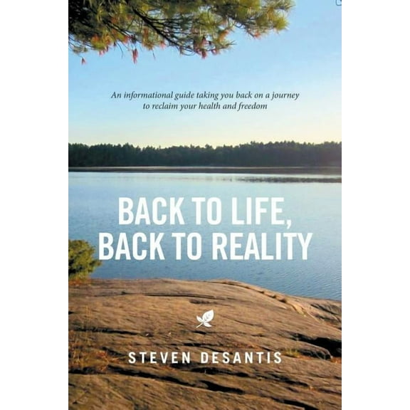 Back to Life, Back to Reality : An Informational Guide Taking You Back on a Journey to Reclaim Your Health and Freedom