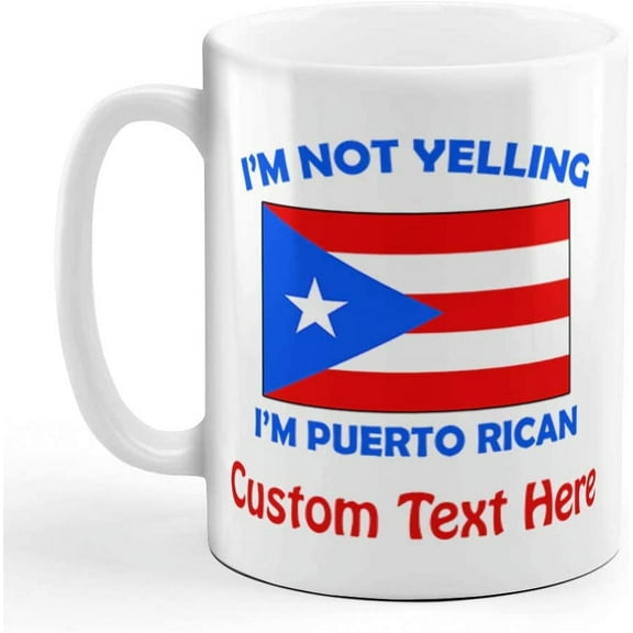 Custom Ceramic Coffee Mug 11 Ounces I'M Not Yelling I Am Puerto Rican Countries White Tea Cup Personalized Text Here