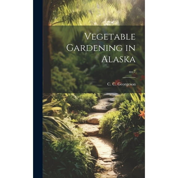 Vegetable Gardening in Alaska; no.7, (Hardcover)
