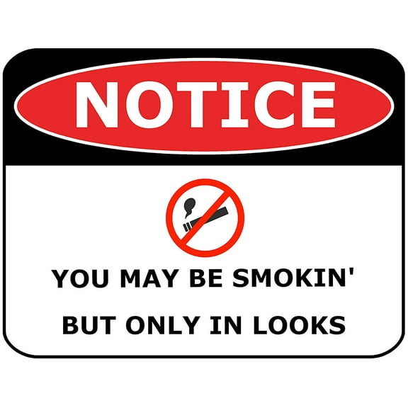PCSCP Notice You May be Smokin' But Only in Looks 11 inch by 9.5 inch Laminated Funny Sign