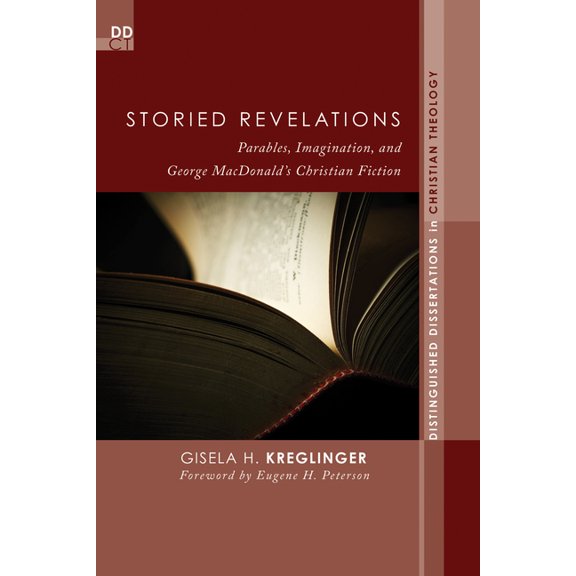 Distinguished Dissertations in Christian Storied Revelations: Parables, Imagination, and George Macdonald's Christian Fiction, Book 9, (Hardcover)