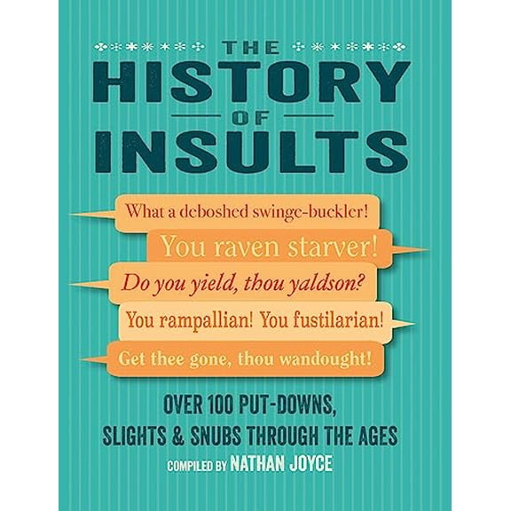 Pre-Owned The History of Insults: Over 100 Put-Downs, Slights & Snubs Through the Ages (Hardcover) 1912983567 9781912983568