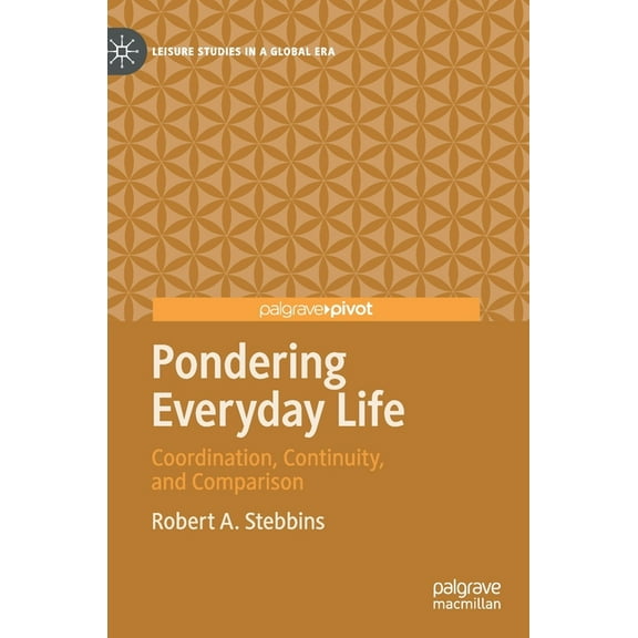Leisure Studies in a Global Era Pondering Everyday Life: Coordination, Continuity, and Comparison, (Hardcover)