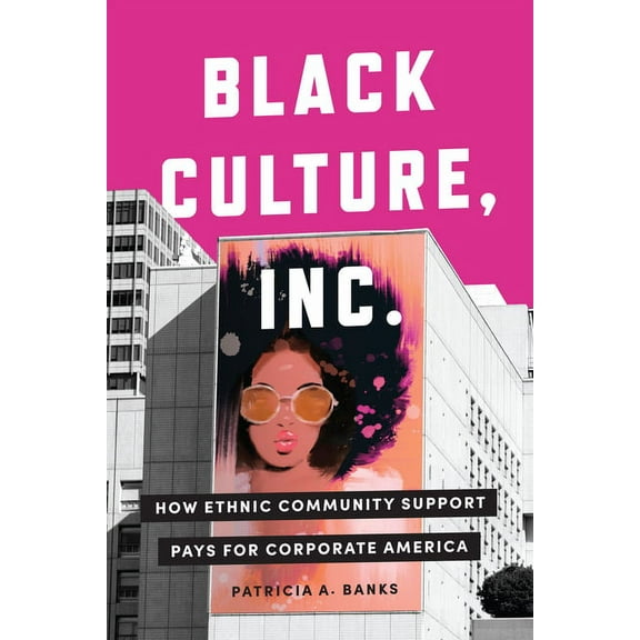Culture and Economic Life: Black Culture, Inc.: How Ethnic Community Support Pays for Corporate America (Hardcover)