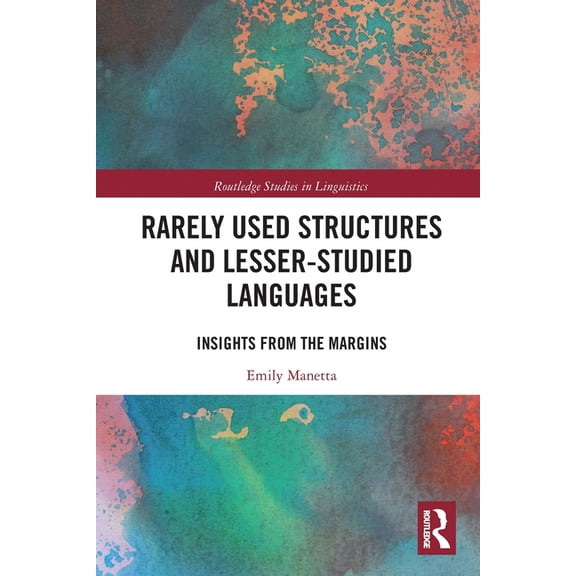 Routledge Studies in Linguistics Rarely Used Structures and Lesser-Studied Languages: Insights from the Margins, (Paperback)
