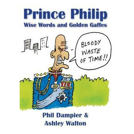 Prince Philip : Wise Words and Golden Gaffes
