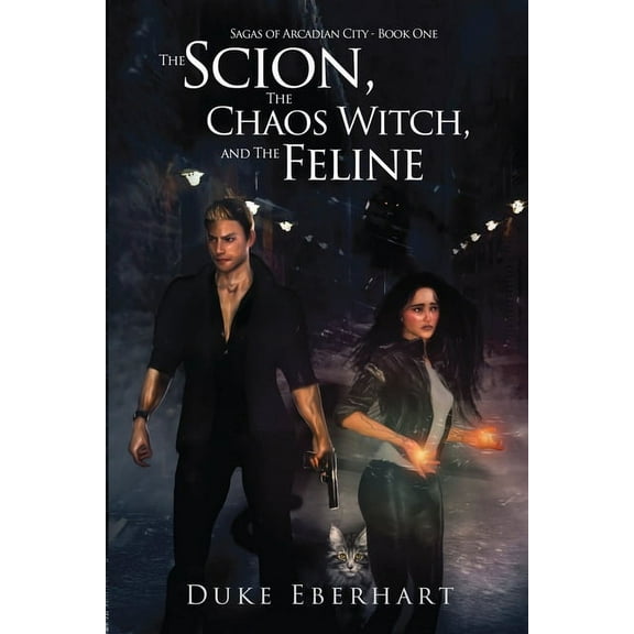 The Scion, the Chaos Witch, and the Feline (Sagas of Arcadian City - Book One), (Paperback)