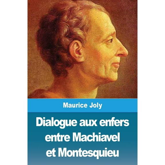 Dialogue aux enfers entre Machiavel et Montesquieu, (Paperback)