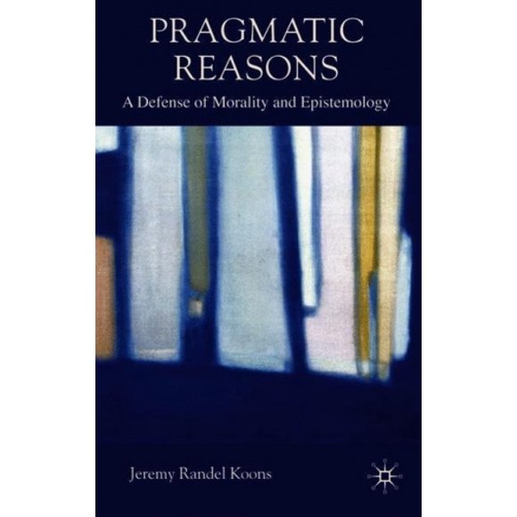 Pragmatic Reasons: A Defense of Morality and Epistemology