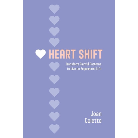 Heart Shift: Transform Painful Patterns to Live an Empowered Life, (Paperback)