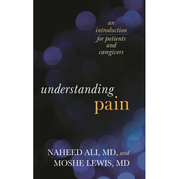 Understanding Pain: An Introduction for Patients and Caregivers, (Hardcover)