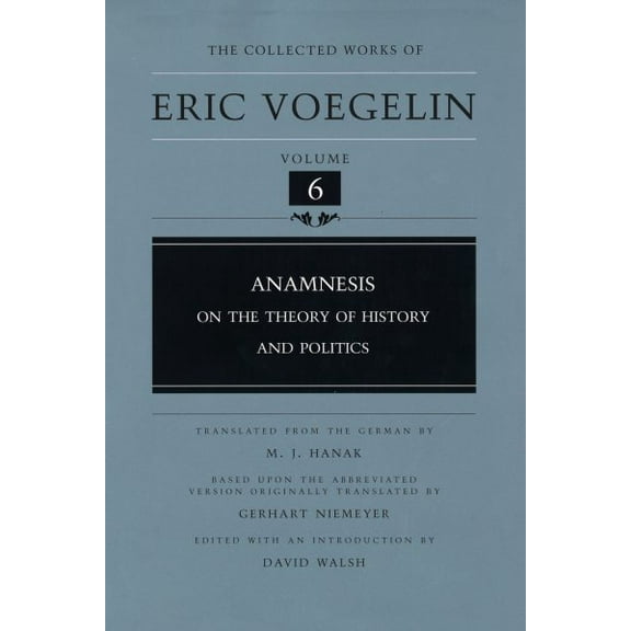 The Collected Works of Eric Voegelin: Anamnesis (CW6) : On the Theory of History and Politics (Series #6) (Hardcover)