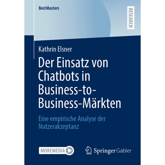 Bestmasters Der Einsatz Von Chatbots in Business-To-Business-MÃ¤rkten: Eine Empirische Analyse Der Nutzerakzeptanz, (Paperback)