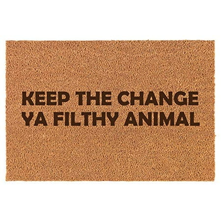 Coir Door Mat Doormat Funny Keep The Change Ya Filthy Animal