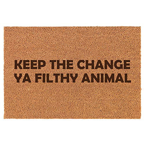 Coir Door Mat Doormat Funny Keep The Change Ya Filthy Animal 