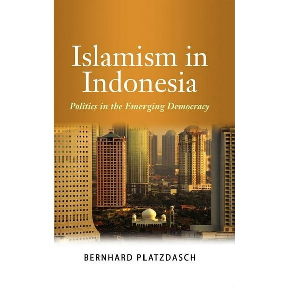 Islamism in Indonesia: Politics in the Emerging Democracy (Hardcover)