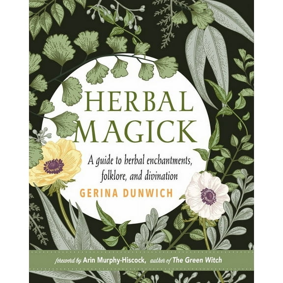 Herbal Magick: A Guide to Herbal Enchantments, Folklore, and Divination, (Hardcover)