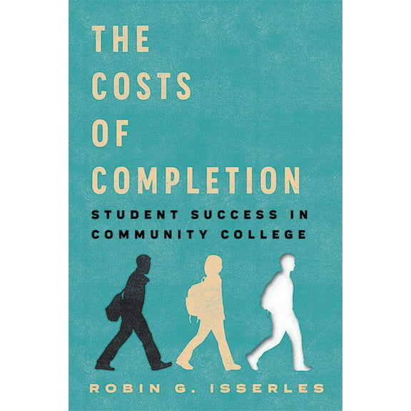 The Costs of Completion: Student Success in Community College, (Hardcover)