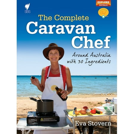 The Complete Caravan Chef: Around Australia with 30 Ingredients - (Best Chef In Australia)