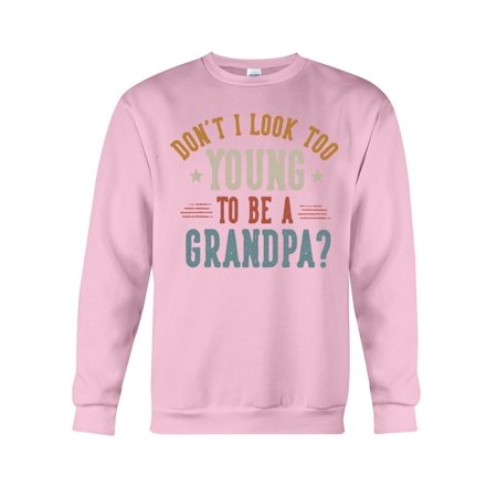 Dont I Look Too Young to Be A Grandpa Fathers Day Papa Crewneck Sweatshirt