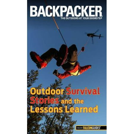 Backpacker Magazine's Outdoor Survival Stories and the Lessons Learned [Paperback - Used]