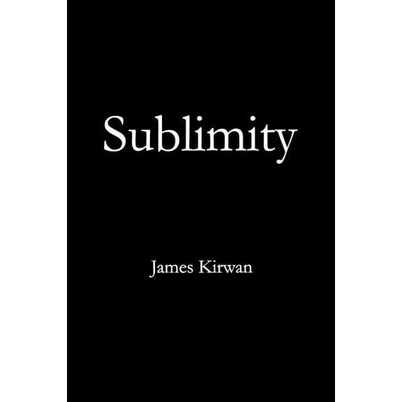 Sublimity: The Non-Rational and the Rational in the History of Aesthetics, (Paperback)