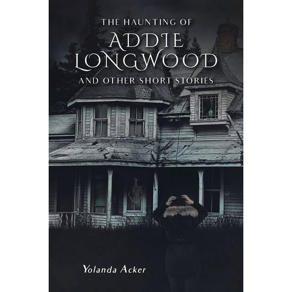 The Haunting of Addie Longwood: and Other Short Stories, (Paperback)