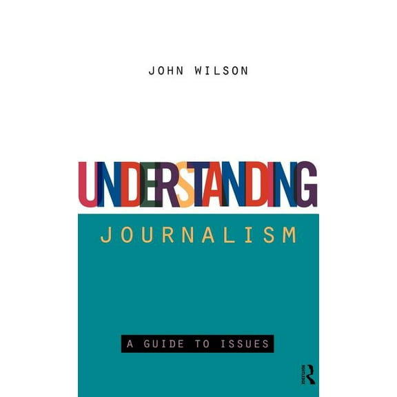 Understanding Journalism: A Guide to Issues, (Hardcover)