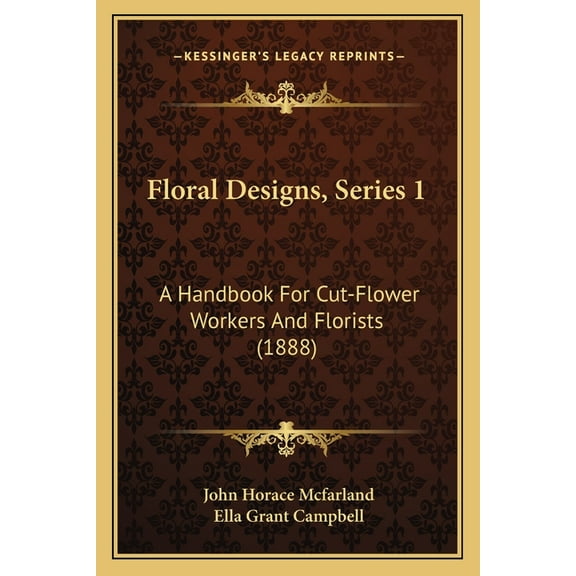 Floral Designs, Series 1 : A Handbook For Cut-Flower Workers And Florists (1888) (Paperback)