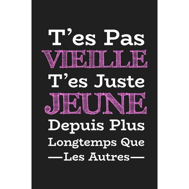 T Es Pas Vieille T Es Juste Jeune Depuis Plus Longtemps Que Les Autres Cadeau D Anniversaire Original Cadeau D Appreciation Pour Femme Maman Soeure Meilleure Amie Enseignante Paperback Walmart Com Walmart Com T Es Pas Vieille T Es Juste Jeune Depuis Plus Longtemps Que Les Autres Cadeau D Anniversaire Original Cadeau D Appreciation Pour Femme Maman Soeure Meilleure Amie Enseignante Paperback Walmart Com Walmart Com