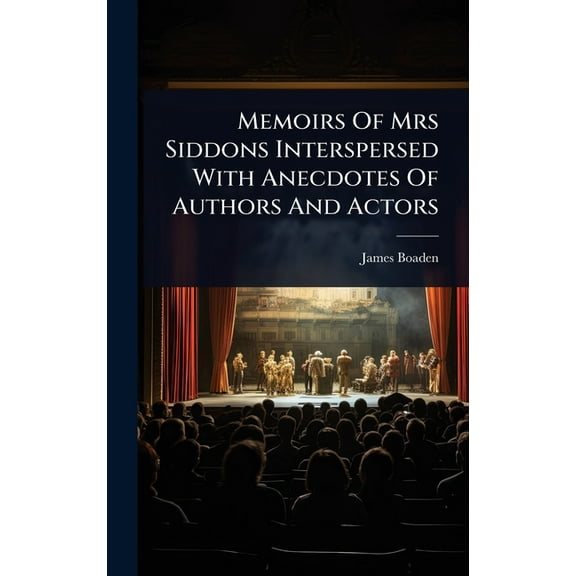 Memoirs Of Mrs Siddons Interspersed With Anecdotes Of Authors And Actors, (Hardcover)