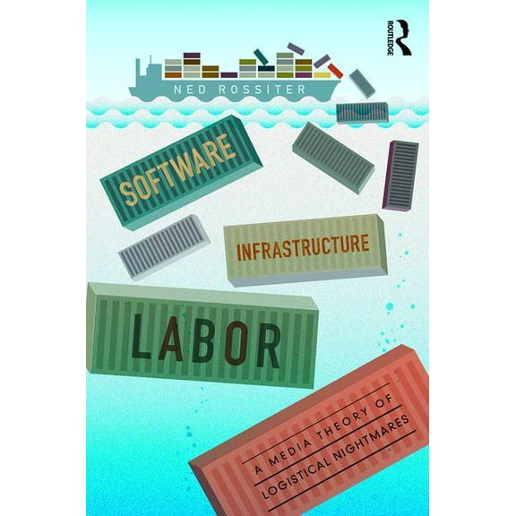Software, Infrastructure, Labor: A Media Theory of Logistical Nightmares, (Paperback)