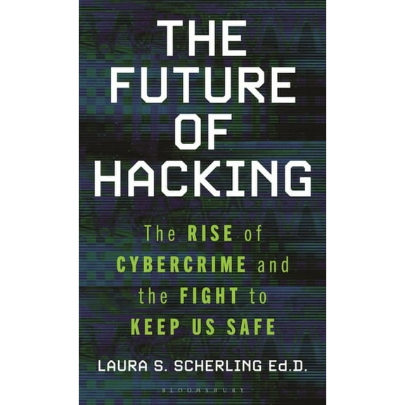 The Future of Hacking: The Rise of Cybercrime and the Fight to Keep Us Safe, (Hardcover)