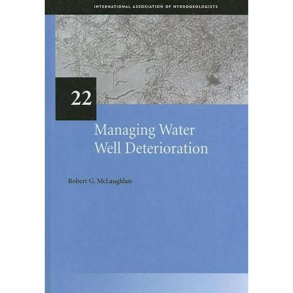 Iah - International Contributions to Hyd Managing Water Well Deterioration: Iah International Contributions to Hydrogeology 22, (Hardcover)