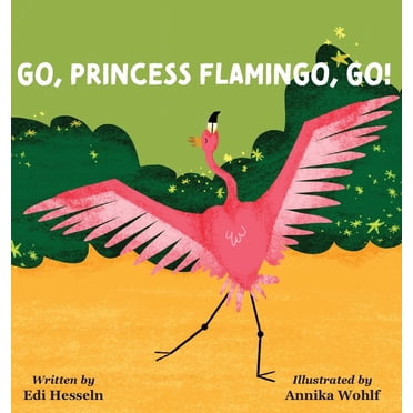 Go, Princess Flamingo, Go!, (Hardcover)
