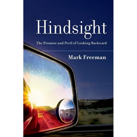 Hindsight: The Promise and Peril of Looking Backward, (Hardcover)
