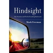 Hindsight: The Promise and Peril of Looking Backward (Hardcover)