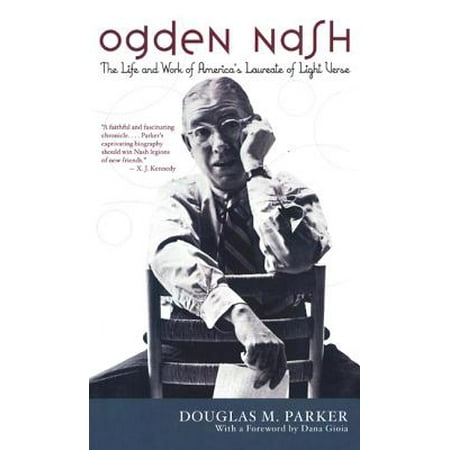 Ogden Nash : The Life and Work of America's Laureate of Light